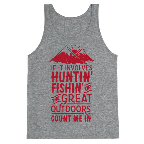 If It Involves Huntin' Fishin' or the Great Outdoors Count Me In Tank Top
