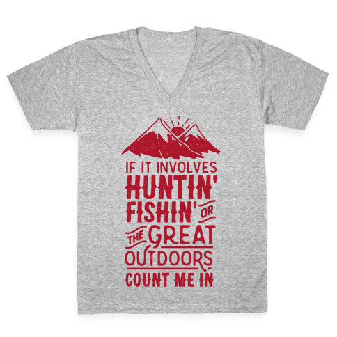 If It Involves Huntin' Fishin' or the Great Outdoors Count Me In V-Neck Tee Shirt
