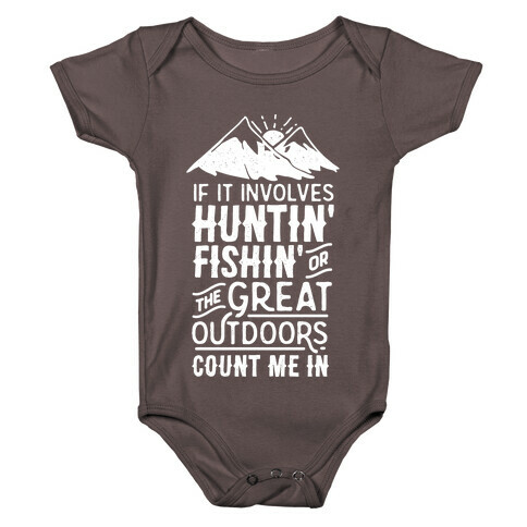 If It Involves Huntin' Fishin' or the Great Outdoors Count Me In Baby One-Piece
