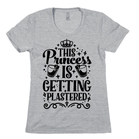 This Princess Is Getting Plastered Womens T-Shirt