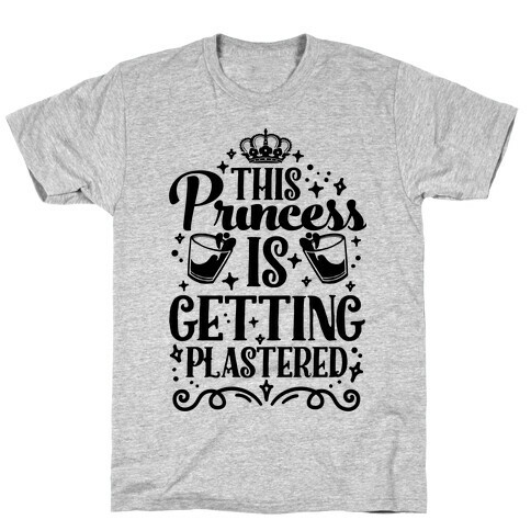 This Princess Is Getting Plastered T-Shirt