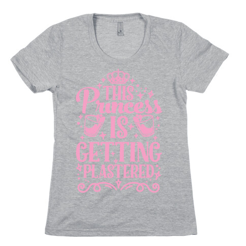 This Princess Is Getting Plastered Womens T-Shirt