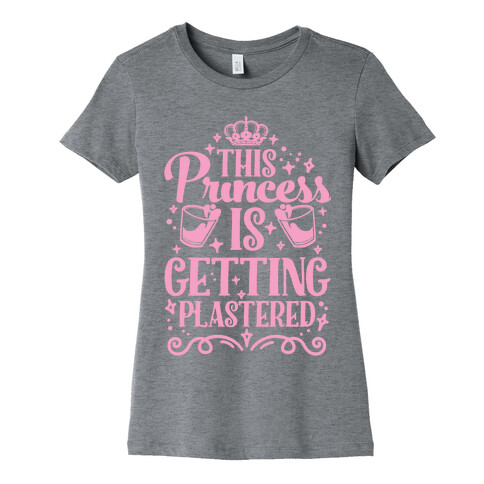 This Princess Is Getting Plastered Womens T-Shirt