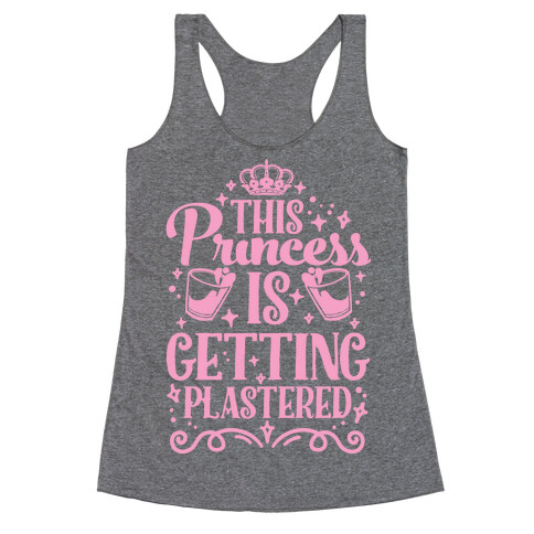 This Princess Is Getting Plastered Racerback Tank Top
