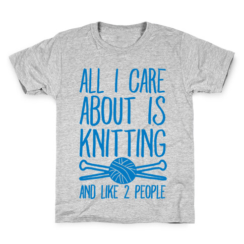 All I Care About Is Knitting And Like 2 People Kids T-Shirt