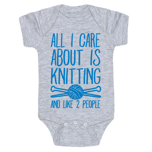 All I Care About Is Knitting And Like 2 People Baby One-Piece