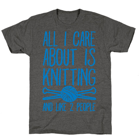All I Care About Is Knitting And Like 2 People T-Shirt