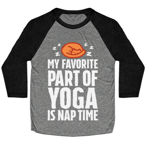 My Favorite Part Of Yoga Is Nap Time Baseball Tee