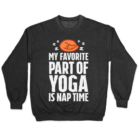 My Favorite Part Of Yoga Is Nap Time Pullover