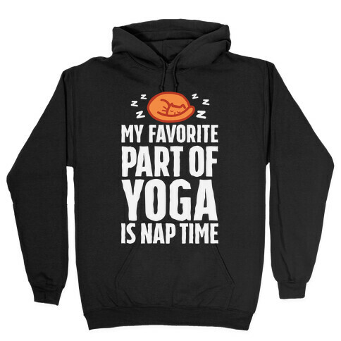 My Favorite Part Of Yoga Is Nap Time Hooded Sweatshirt