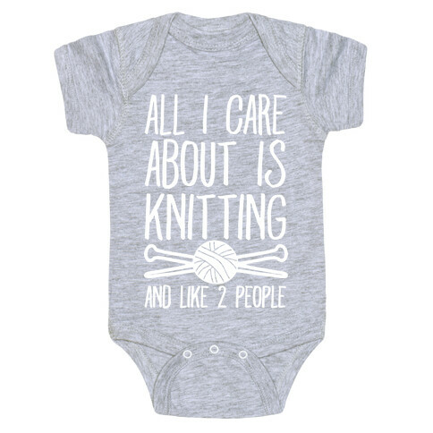 All I Care About Is Knitting And Like 2 People Baby One-Piece