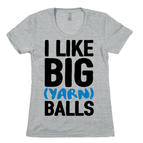 I Like Big Yarn Balls Womens T-Shirt