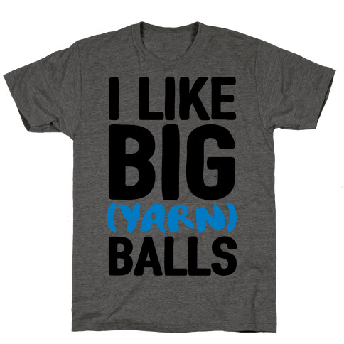 I Like Big Yarn Balls T-Shirt