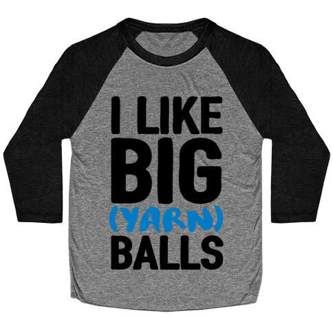 I Like Big Yarn Balls Baseball Tee