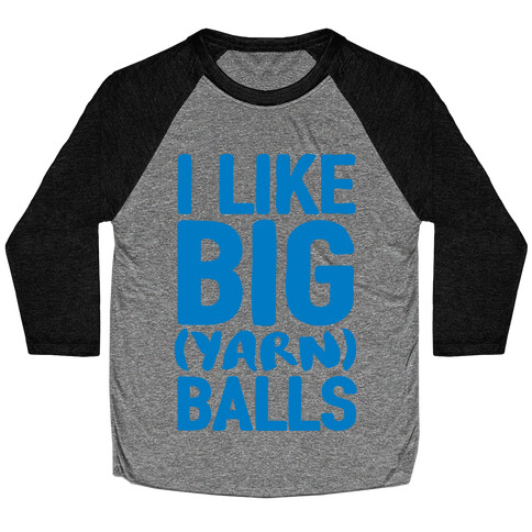 I Like Big Yarn Balls Baseball Tee