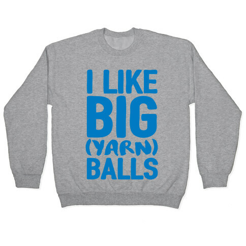 I Like Big Yarn Balls Pullover