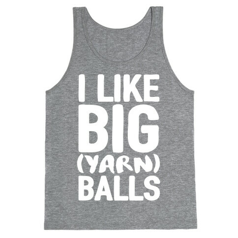I Like Big Yarn Balls Tank Top