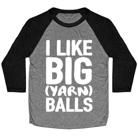 I Like Big Yarn Balls Baseball Tee