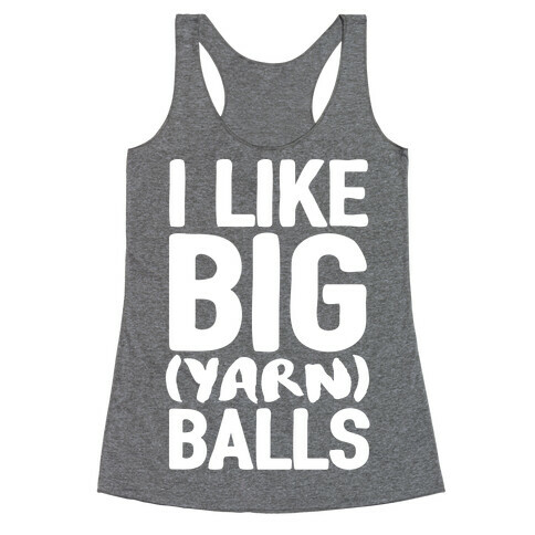 I Like Big Yarn Balls Racerback Tank Top