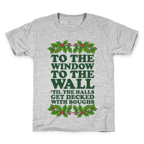  To the Window to the Wall, 'til the Halls Get Decked with Boughs Kids T-Shirt