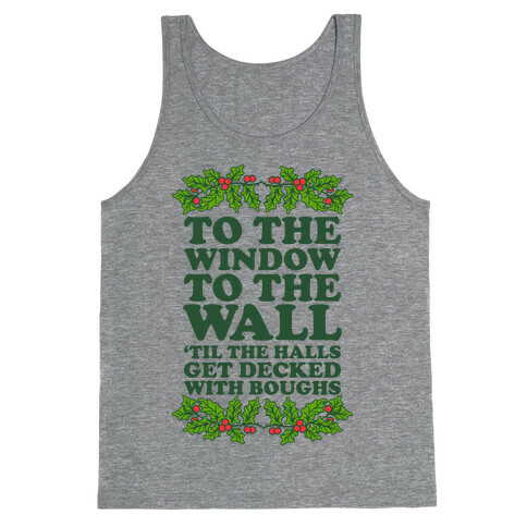  To the Window to the Wall, 'til the Halls Get Decked with Boughs Tank Top