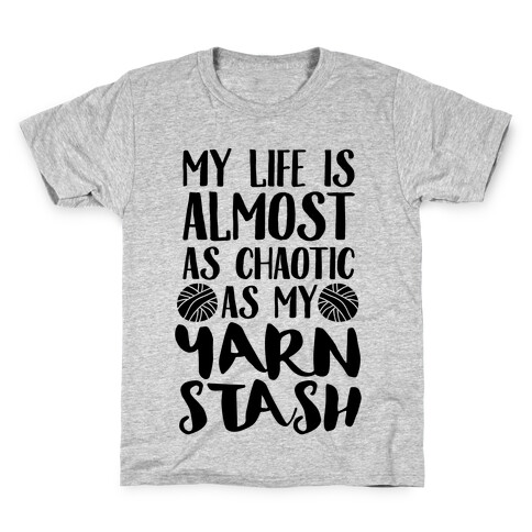 My Life Is Almost As Chaotic As My Yarn Stash Kids T-Shirt