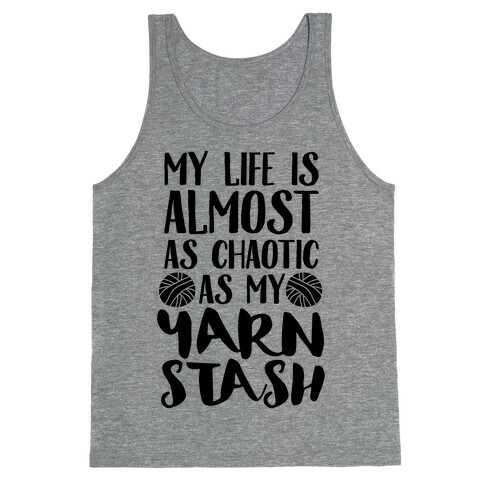 My Life Is Almost As Chaotic As My Yarn Stash Tank Top