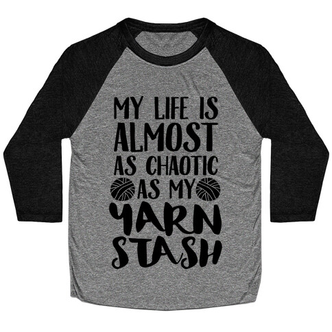 My Life Is Almost As Chaotic As My Yarn Stash Baseball Tee