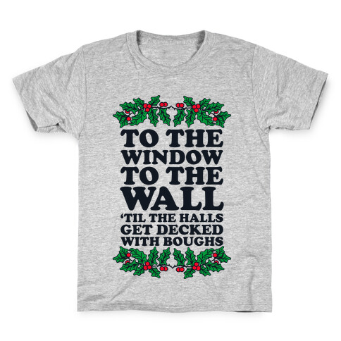  To the Window to the Wall, 'til the Halls Get Decked with Boughs Kids T-Shirt