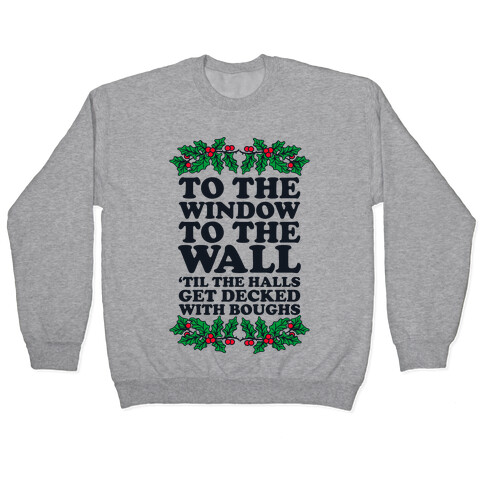  To the Window to the Wall, 'til the Halls Get Decked with Boughs Pullover