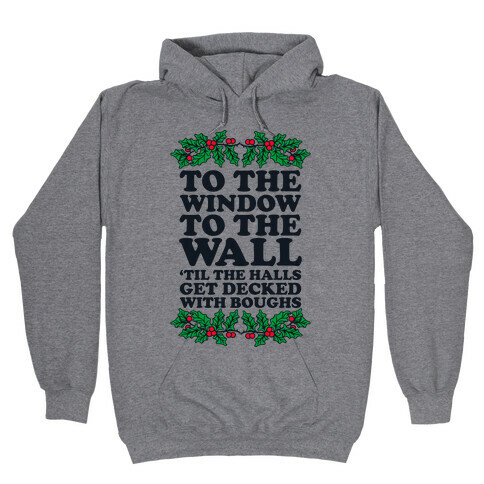  To the Window to the Wall, 'til the Halls Get Decked with Boughs Hooded Sweatshirt