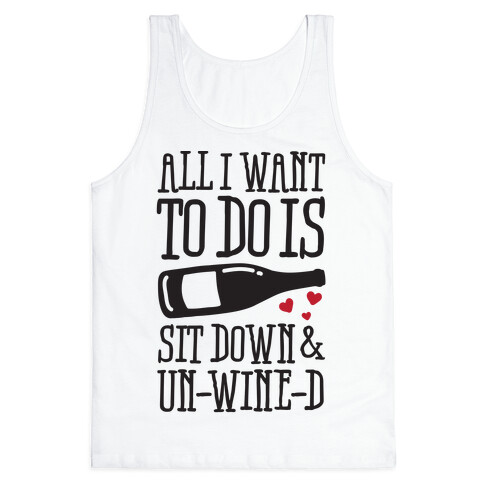 All I Want To Do Is Sit Down And Un-Wine-d Tank Top