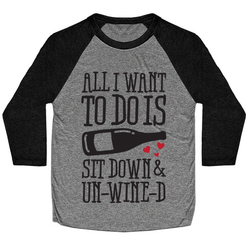 All I Want To Do Is Sit Down And Un-Wine-d Baseball Tee