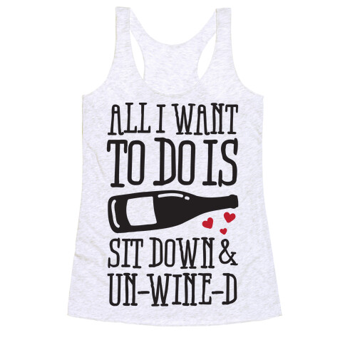 All I Want To Do Is Sit Down And Un-Wine-d Racerback Tank Top