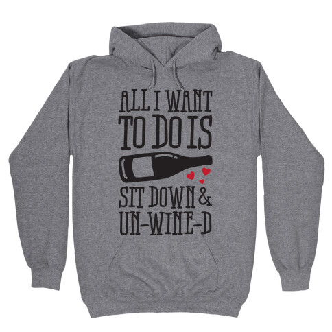All I Want To Do Is Sit Down And Un-Wine-d Hooded Sweatshirt