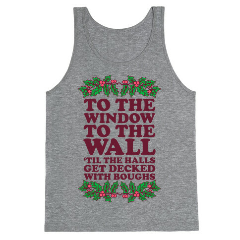  To the Window to the Wall, 'til the Halls Get Decked with Boughs Tank Top