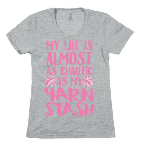 My Life Is Almost As Chaotic As My Yarn Stash Womens T-Shirt