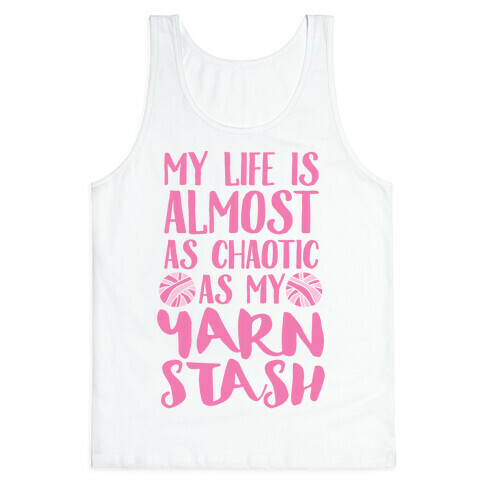 My Life Is Almost As Chaotic As My Yarn Stash Tank Top