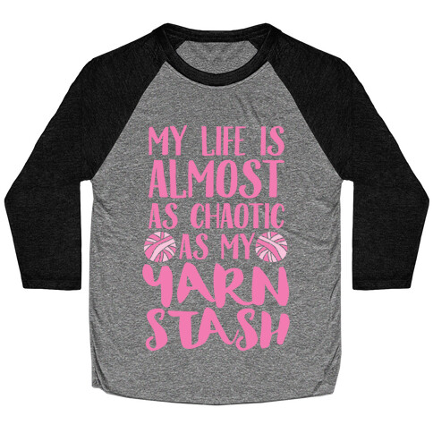 My Life Is Almost As Chaotic As My Yarn Stash Baseball Tee