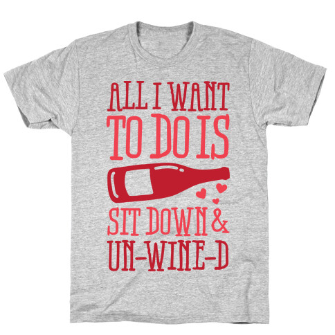 All I Want To Do Is Sit Down And Un-Wine-d T-Shirt