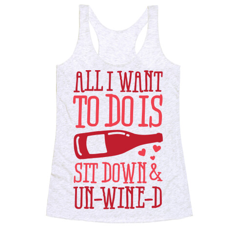 All I Want To Do Is Sit Down And Un-Wine-d Racerback Tank Top