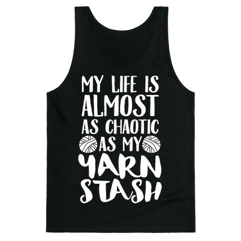 My Life Is Almost As Chaotic As My Yarn Stash Tank Top