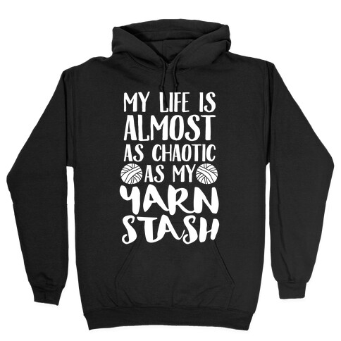 My Life Is Almost As Chaotic As My Yarn Stash Hooded Sweatshirt