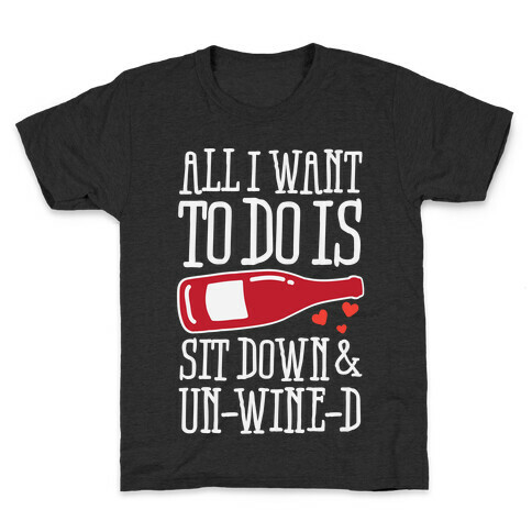 All I Want To Do Is Sit Down And Un-Wine-d Kids T-Shirt