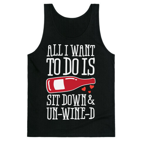 All I Want To Do Is Sit Down And Un-Wine-d Tank Top