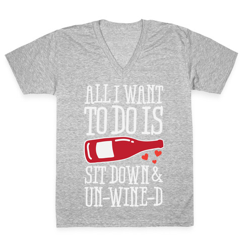 All I Want To Do Is Sit Down And Un-Wine-d V-Neck Tee Shirt