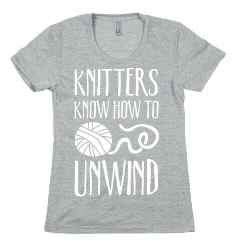 Knitters Know How To Unwind Womens T-Shirt