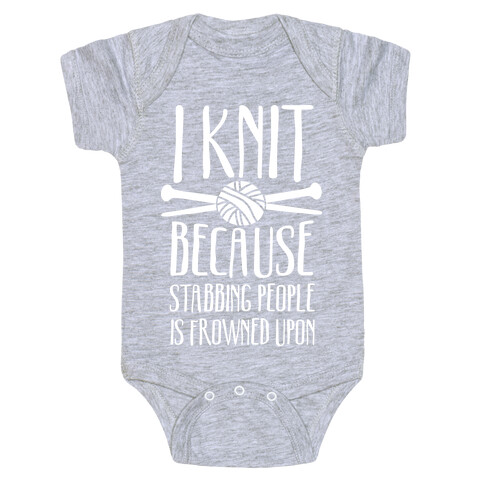 I Knit Because Stabbing People Is Frowned Upon Baby One-Piece