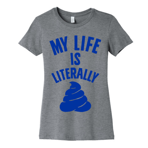 My Life is Literally Poop Womens T-Shirt