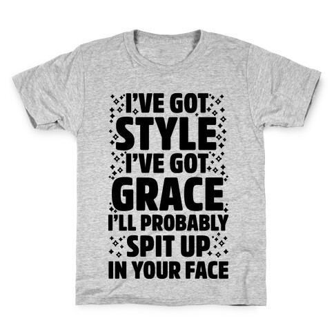  I've Got Style I've Got Grace I'll Probably Spit Up On Your Face Kids T-Shirt